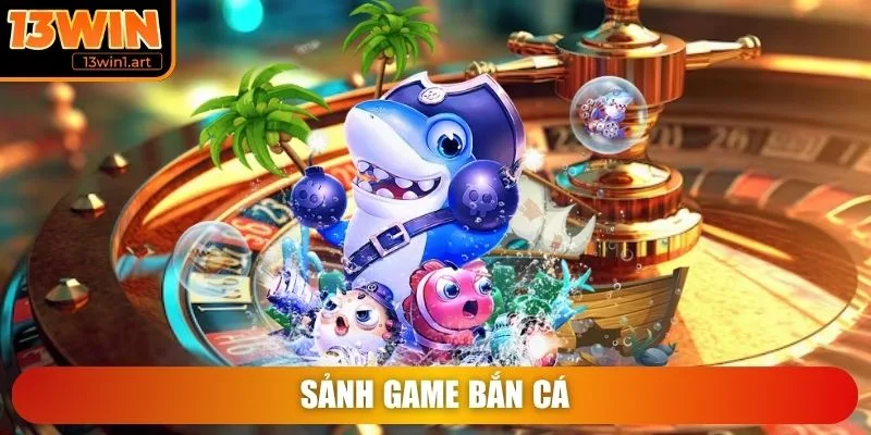 Sảnh game Bắn Cá